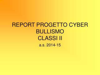 REPORT PROGETTO CYBER BULLISMO CLASSI II