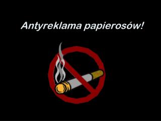 Antyreklama papierosów!