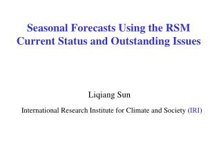 Seasonal Forecasts Using the RSM Current Status and Outstanding Issues