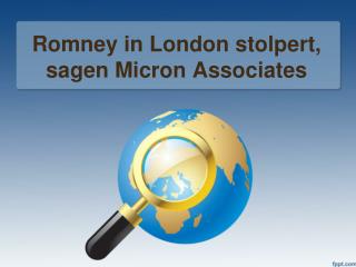 Romney in London stolpert, sagen Micron Associates