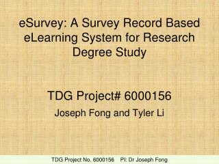 eSurvey: A Survey Record Based eLearning System for Research Degree Study TDG Project# 6000156