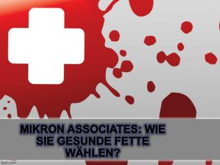 Mikron Associates: Wie Sie gesunde Fette wählen?