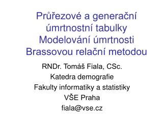 Průřezové a generační úmrtnostní tabulky Modelování úmrtnosti Brassovou relační metodou