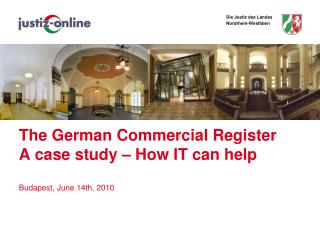 The German Commercial Register A case study – How IT can help Budapest, June 14th, 2010