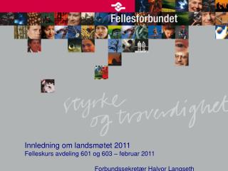 Innledning om landsmøtet 2011 Felleskurs avdeling 601 og 603 – februar 2011