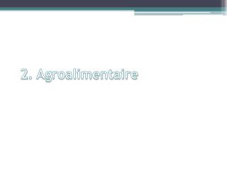 2. Agroalimentaire