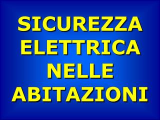 SICUREZZA ELETTRICA NELLE ABITAZIONI