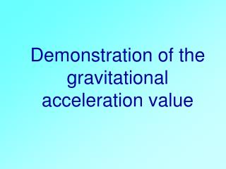 Demonstration of the gravitational acceleration value