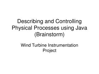Describing and Controlling Physical Processes using Java (Brainstorm)