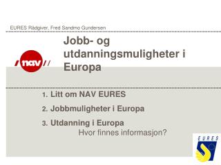 Litt om NAV EURES Jobbmuligheter i Europa Utdanning i Europa Hvor finnes informasjon?