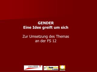 GENDER Eine Idee greift um sich Zur Umsetzung des Themas an der FS 12