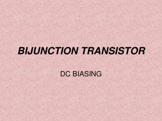 BIJUNCTION TRANSISTOR