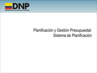 Planificación y Gestión Presupuestal: Sistema de Planificación