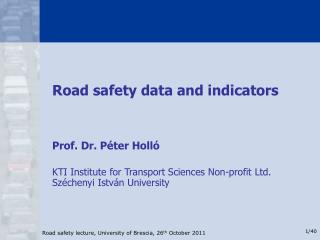 Road safety data and indicators Prof. Dr. Péter Holló