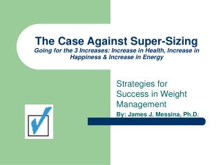 Strategies for Success in Weight Management By: James J. Messina, Ph.D.