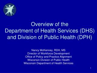 Overview of the Department of Health Services (DHS) and Division of Public Health (DPH)