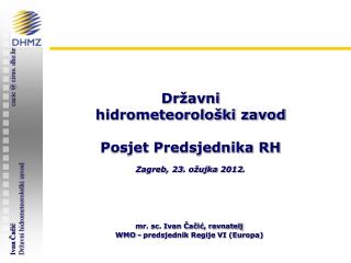 mr. sc. Ivan Čačić, ravnatelj WMO - predsjednik Regije VI (Europa)