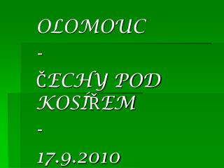 OLOMOUC - ČECHY POD KOSÍŘEM - 17.9.2010