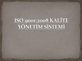 ISO 9001:2008 KALİTE YÖNETİM SİSTEMİ