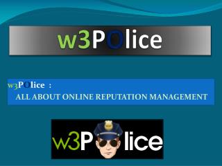 w3Police - ALL ABOUT ONLINE REPUTATION MANAGEMENT