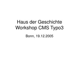 Haus der Geschichte Workshop CMS Typo3