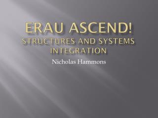 ERAU ASCEND! STRUCTURES and SYSTEMS INTEGRATION