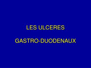 LES ULCERES GASTRO-DUODENAUX