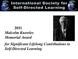 2011 Malcolm Knowles Memorial Award for Significant Lifelong Contributions to Self-Directed Learning
