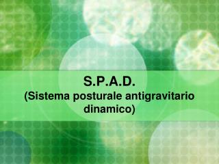 S.P.A.D. (Sistema posturale antigravitario dinamico)