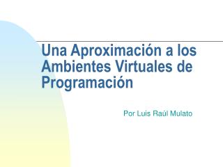 Una Aproximación a los Ambientes Virtuales de Programación