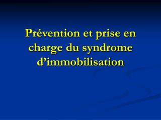 Prévention et prise en charge du syndrome d’immobilisation