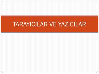 TARAYICILAR VE YAZICILAR