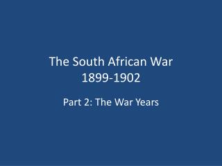 The South African War 1899-1902