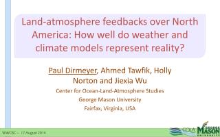 Paul Dirmeyer , Ahmed Tawfik, Holly Norton and Jiexia Wu Center for Ocean-Land-Atmosphere Studies