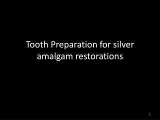 Tooth Preparation for silver amalgam restorations