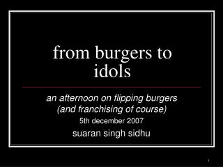 from burgers to idols