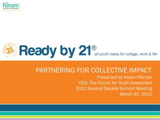 PARTNERING FOR COLLECTIVE IMPACT Presented by Karen Pittman