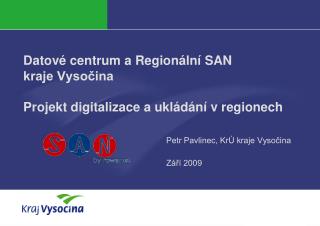 Datové centrum a Regionální SAN kraje Vysočina Projekt digitalizace a ukládání v regionech