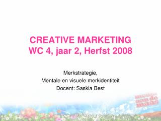 CREATIVE MARKETING WC 4, jaar 2, Herfst 2008