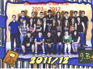 Jedinečná třída 9.B 2003 - 2012