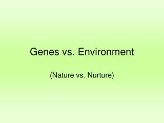 Genes vs. Environment