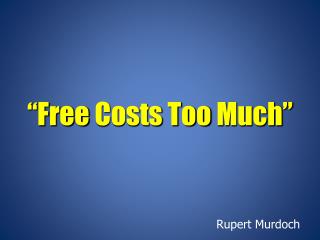 “Free Costs Too Much”