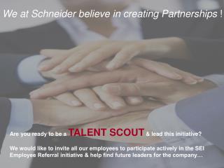 We at Schneider believe in creating Partnerships !