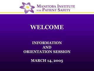 WELCOME INFORMATION AND ORIENTATION SESSION MARCH 14, 2005