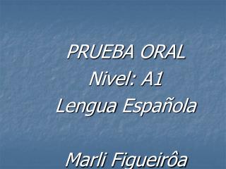 PRUEBA ORAL Nivel : A1 Lengua Española Marli Figueirôa
