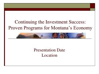 Continuing the Investment Success: Proven Programs for Montana’s Economy