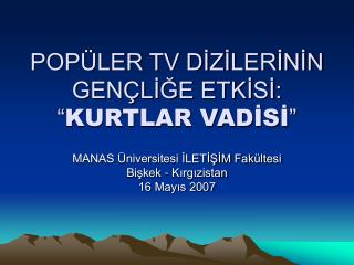 POPÜLER TV DİZİLERİNİN GENÇLİĞE ETKİSİ: “ KURTLAR VADİSİ ”