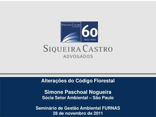 Alterações do Código Florestal Simone Paschoal Nogueira Sócia Setor Ambiental – São Paulo