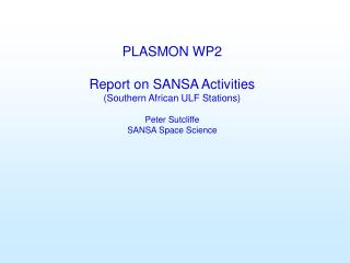PLASMON WP2 Report on SANSA Activities (Southern African ULF Stations) Peter Sutcliffe