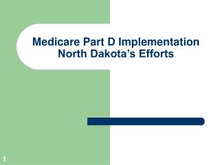 Medicare Part D Implementation North Dakota’s Efforts